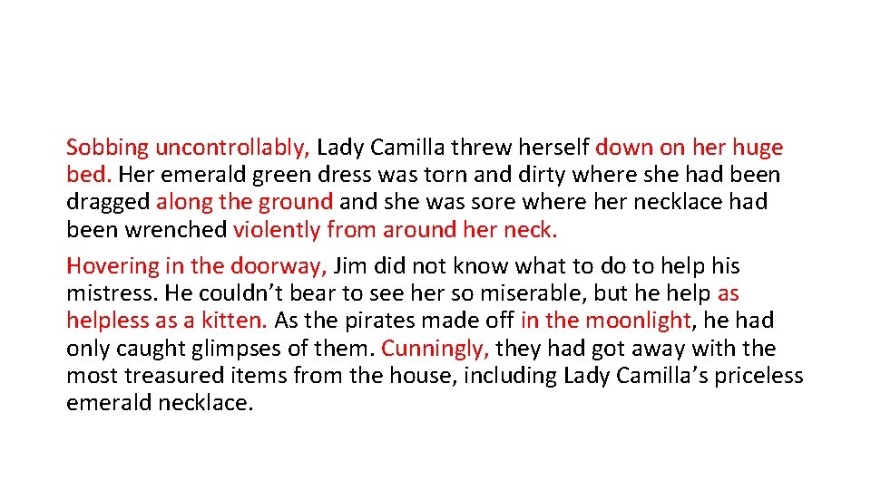 Sobbing uncontrollably, Lady Camilla threw herself down on her huge bed. Her emerald green