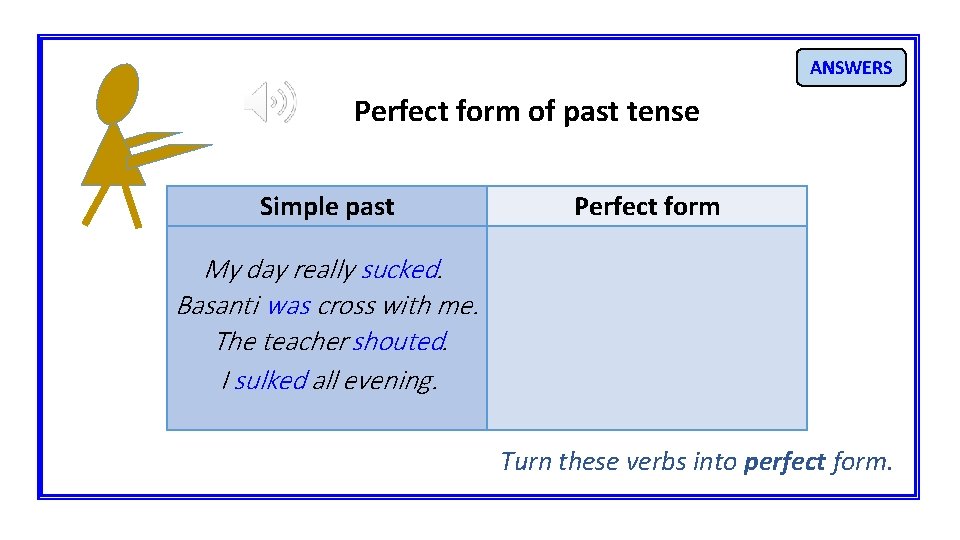 ANSWERS Perfect form of past tense Simple past Perfect form My day really sucked.