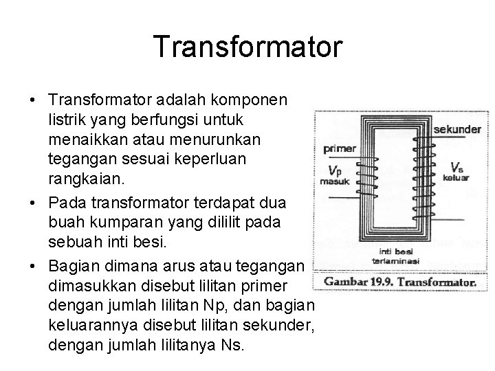 Transformator • Transformator adalah komponen listrik yang berfungsi untuk menaikkan atau menurunkan tegangan sesuai