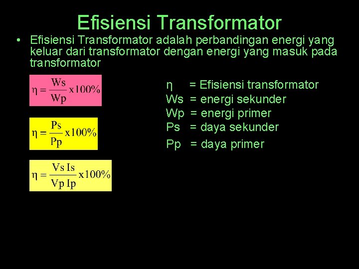 Efisiensi Transformator • Efisiensi Transformator adalah perbandingan energi yang keluar dari transformator dengan energi