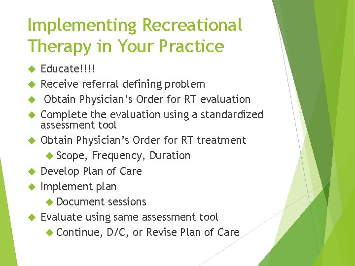 Implementing Recreational Therapy in Your Practice Educate!!!! Receive referral defining problem Obtain Physician’s Order