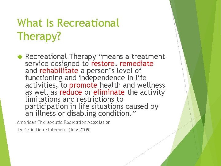 What Is Recreational Therapy? Recreational Therapy “means a treatment service designed to restore, remediate