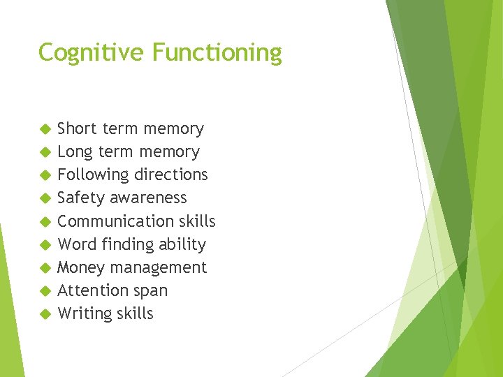 Cognitive Functioning Short term memory Long term memory Following directions Safety awareness Communication skills