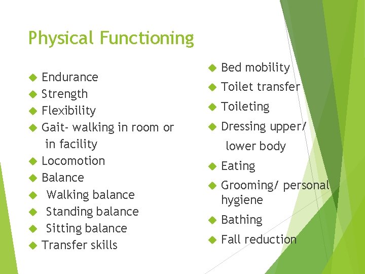 Physical Functioning Endurance Strength Flexibility Gait- walking in room or in facility Locomotion Balance