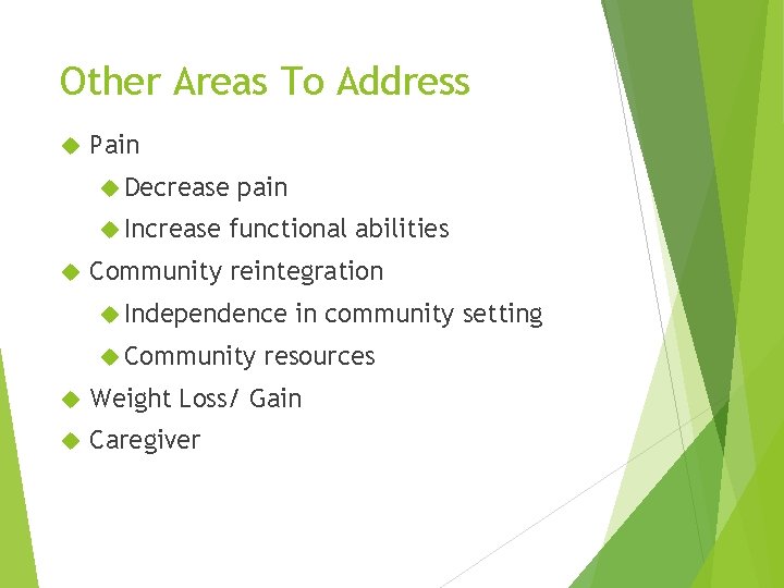 Other Areas To Address Pain Decrease Increase pain functional abilities Community reintegration Independence Community