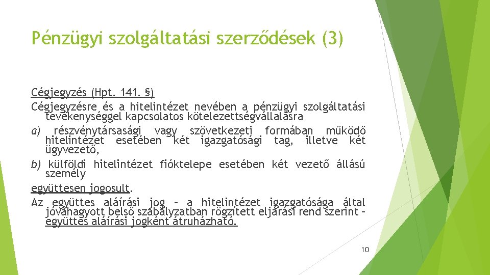 Pénzügyi szolgáltatási szerződések (3) Cégjegyzés (Hpt. 141. §) Cégjegyzésre és a hitelintézet nevében a