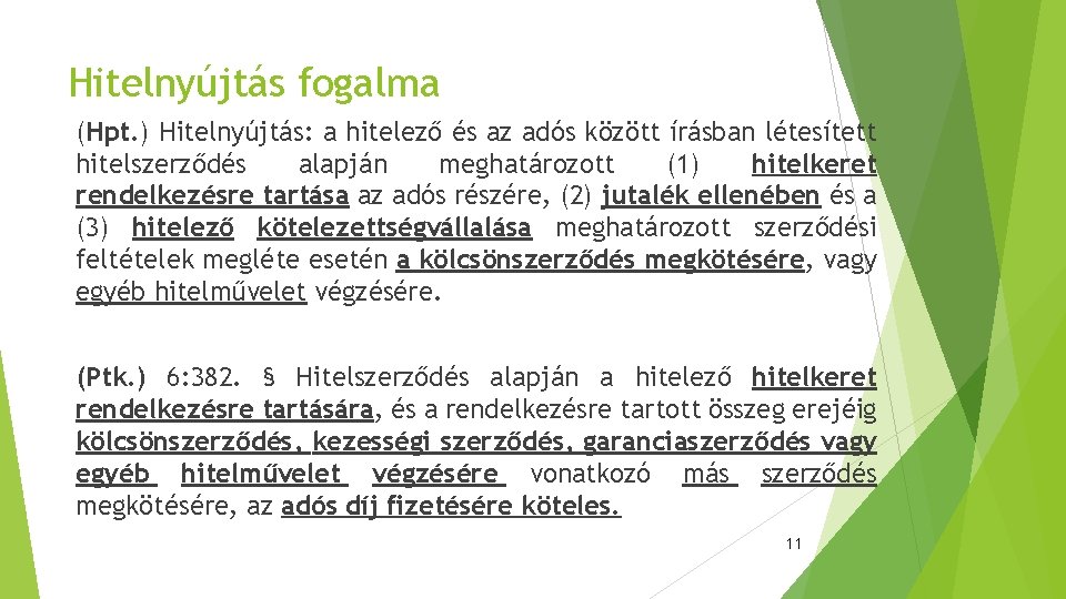 Hitelnyújtás fogalma (Hpt. ) Hitelnyújtás: a hitelező és az adós között írásban létesített hitelszerződés