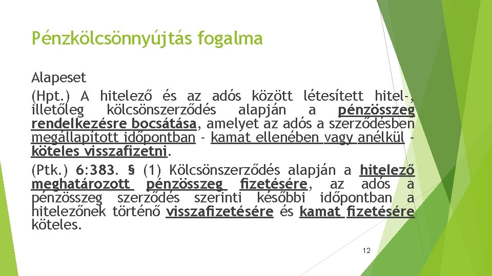 Pénzkölcsönnyújtás fogalma Alapeset (Hpt. ) A hitelező és az adós között létesített hitel-, illetőleg