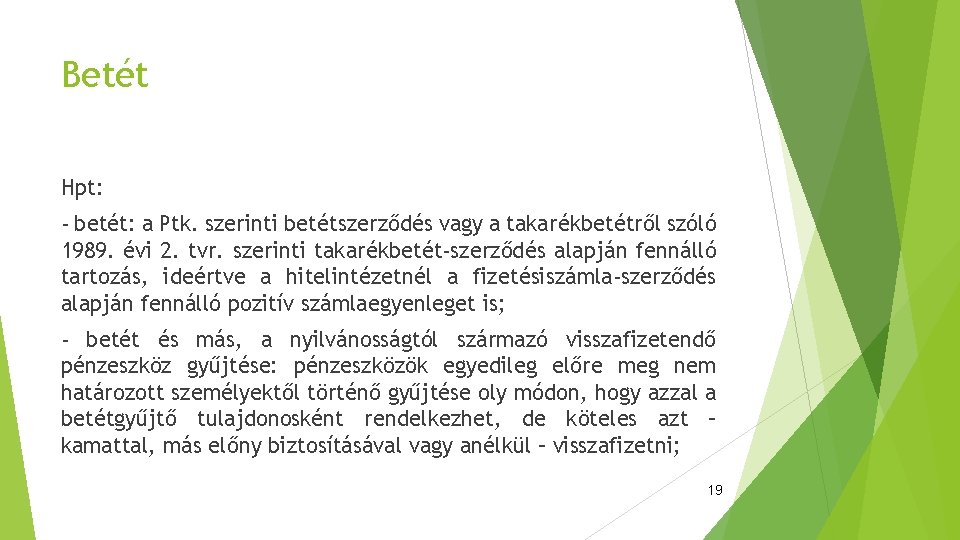 Betét Hpt: - betét: a Ptk. szerinti betétszerződés vagy a takarékbetétről szóló 1989. évi