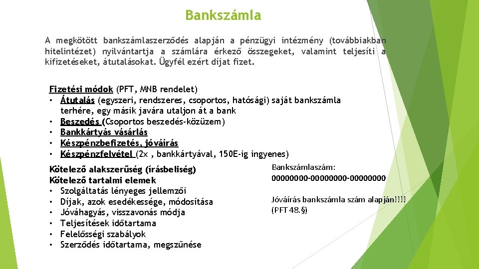 Bankszámla A megkötött bankszámlaszerződés alapján a pénzügyi intézmény (továbbiakban hitelintézet) nyilvántartja a számlára érkező