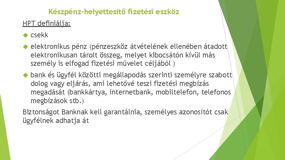 Készpénz-helyettesítő fizetési eszköz HPT definiálja: csekk elektronikus pénz (pénzeszköz átvételének ellenében átadott elektronikusan tárolt