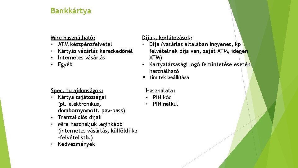 Bankkártya Mire használható: • ATM készpénzfelvétel • Kártyás vásárlás kereskedőnél • Internetes vásárlás •