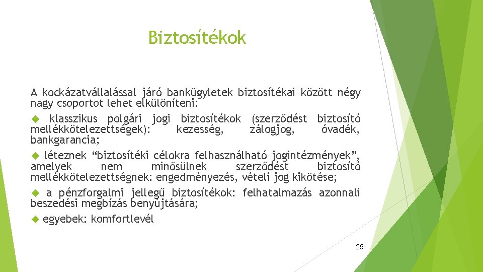 Biztosítékok A kockázatvállalással járó bankügyletek biztosítékai között négy nagy csoportot lehet elkülöníteni: klasszikus polgári