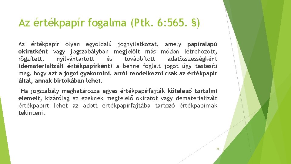 Az értékpapír fogalma (Ptk. 6: 565. §) Az értékpapír olyan egyoldalú jognyilatkozat, amely papíralapú