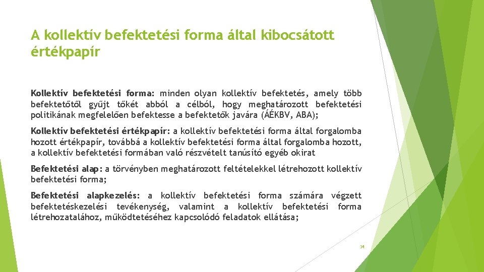 A kollektív befektetési forma által kibocsátott értékpapír Kollektív befektetési forma: minden olyan kollektív befektetés,