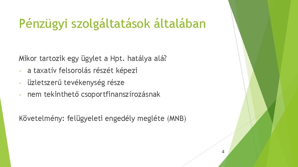 Pénzügyi szolgáltatások általában Mikor tartozik egy ügylet a Hpt. hatálya alá? - a taxatív