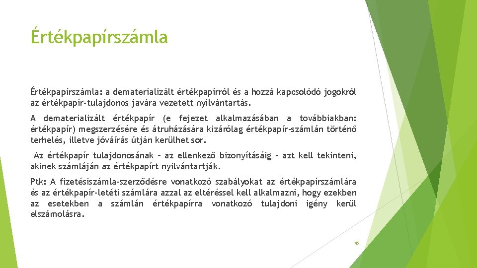 Értékpapírszámla: a dematerializált értékpapírról és a hozzá kapcsolódó jogokról az értékpapír-tulajdonos javára vezetett nyilvántartás.