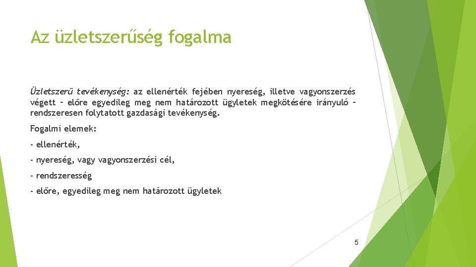 Az üzletszerűség fogalma Üzletszerű tevékenység: az ellenérték fejében nyereség, illetve vagyonszerzés végett – előre