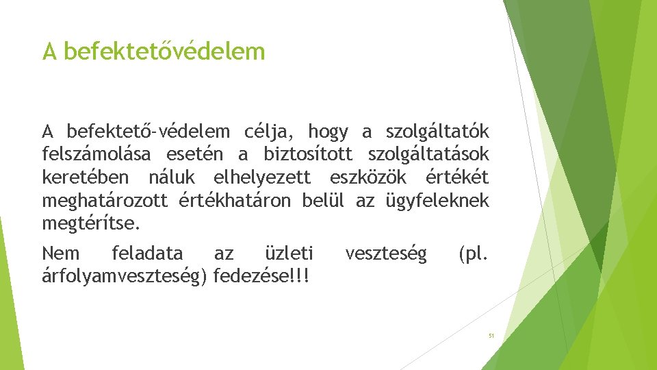 A befektetővédelem A befektető-védelem célja, hogy a szolgáltatók felszámolása esetén a biztosított szolgáltatások keretében