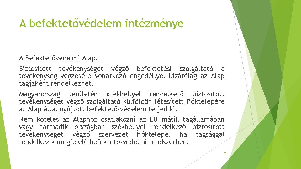 A befektetővédelem intézménye A Befektetővédelmi Alap. Biztosított tevékenységet végző befektetési szolgáltató a tevékenység végzésére