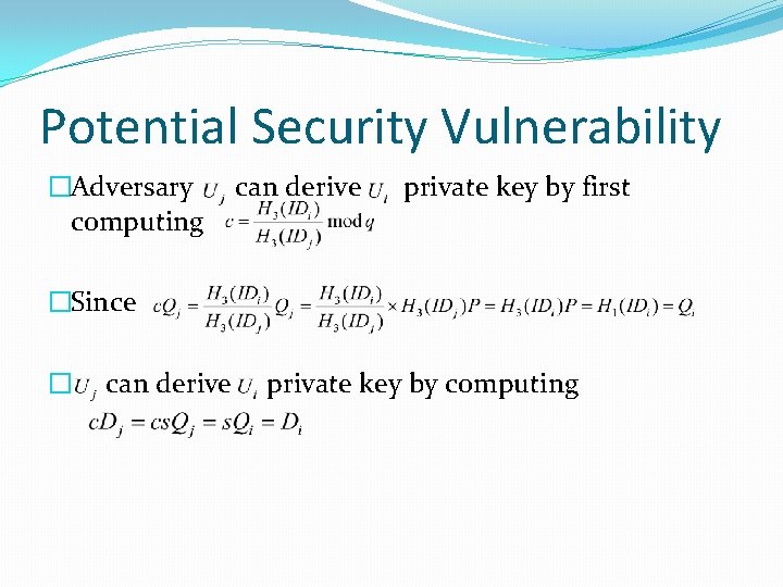 Potential Security Vulnerability �Adversary computing can derive private key by first �Since � can