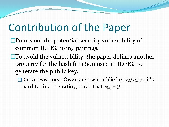 Contribution of the Paper �Points out the potential security vulnerability of common IDPKC using