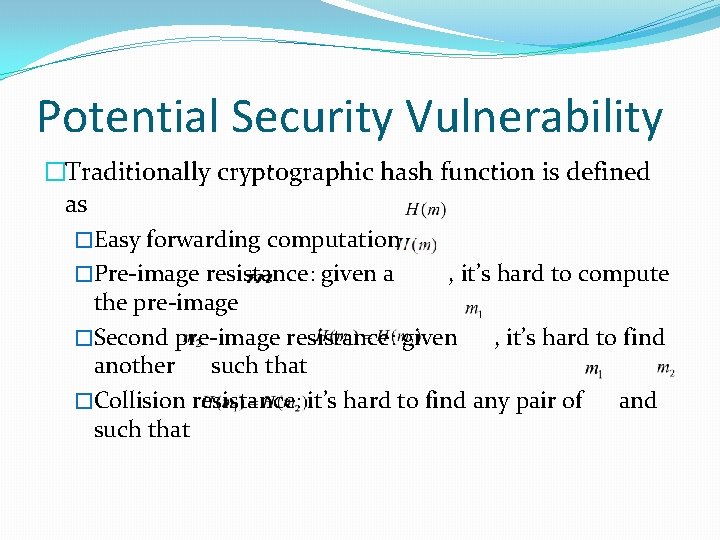 Potential Security Vulnerability �Traditionally cryptographic hash function is defined as �Easy forwarding computation �Pre-image