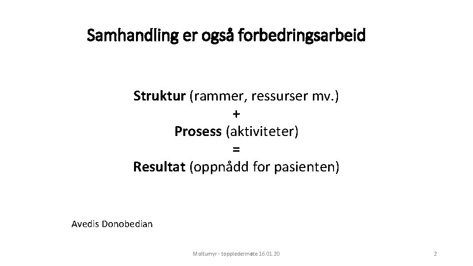 Samhandling er også forbedringsarbeid Struktur (rammer, ressurser mv. ) + Prosess (aktiviteter) = Resultat