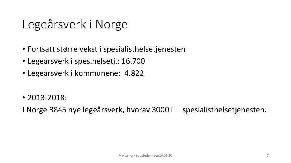 Legeårsverk i Norge • Fortsatt større vekst i spesialisthelsetjenesten • Legeårsverk i spes. helsetj.