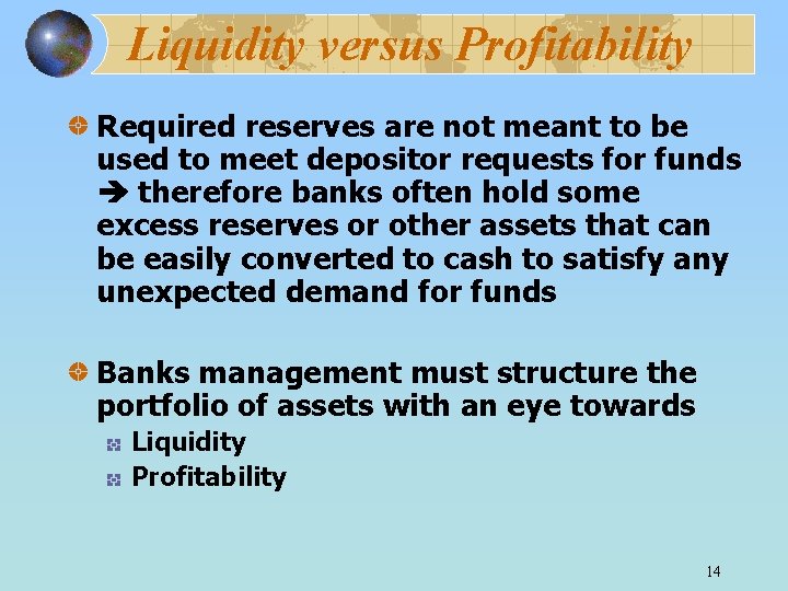 Liquidity versus Profitability Required reserves are not meant to be used to meet depositor