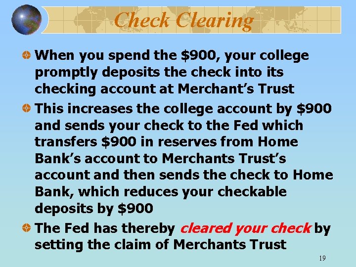 Check Clearing When you spend the $900, your college promptly deposits the check into