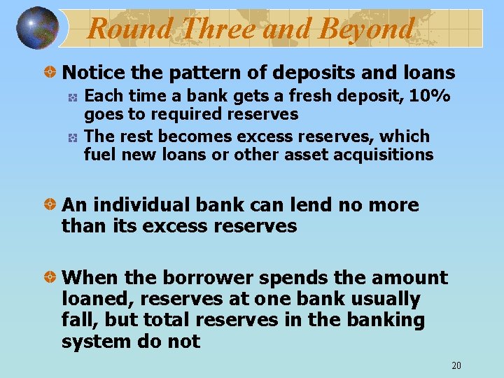 Round Three and Beyond Notice the pattern of deposits and loans Each time a