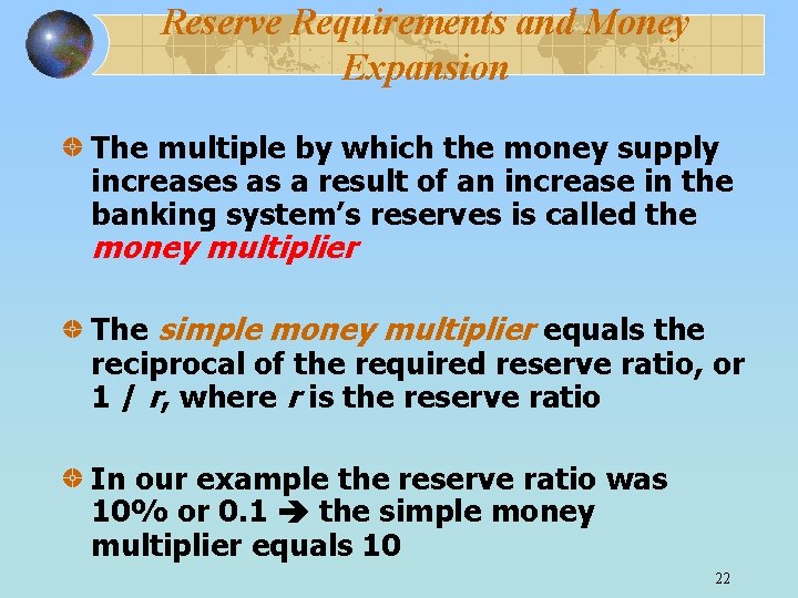 Reserve Requirements and Money Expansion The multiple by which the money supply increases as