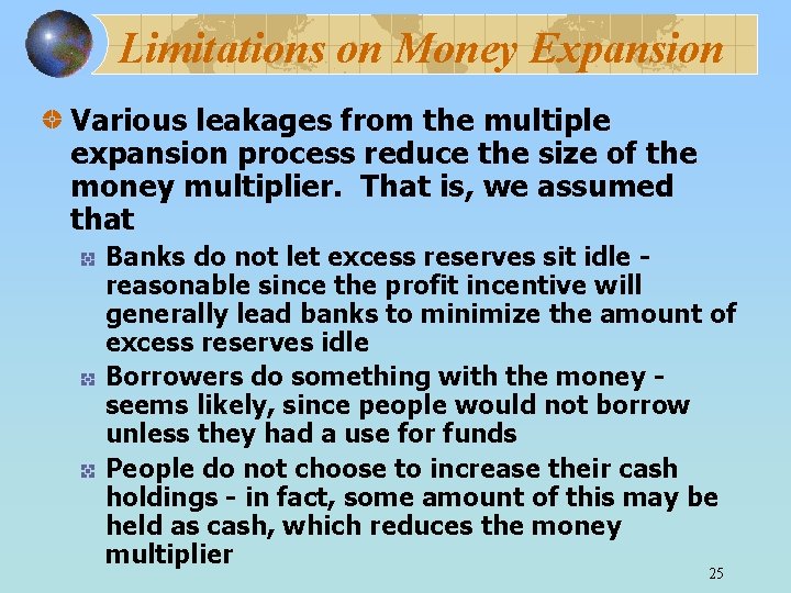 Limitations on Money Expansion Various leakages from the multiple expansion process reduce the size