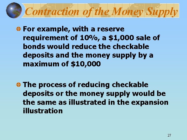 Contraction of the Money Supply For example, with a reserve requirement of 10%, a