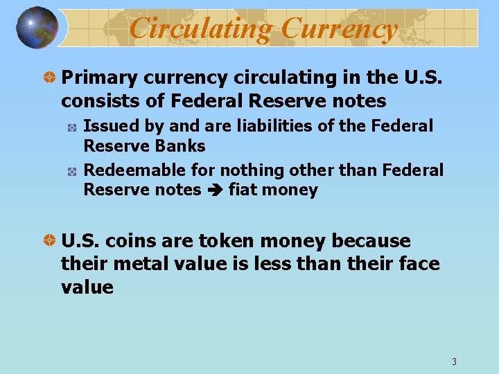 Circulating Currency Primary currency circulating in the U. S. consists of Federal Reserve notes