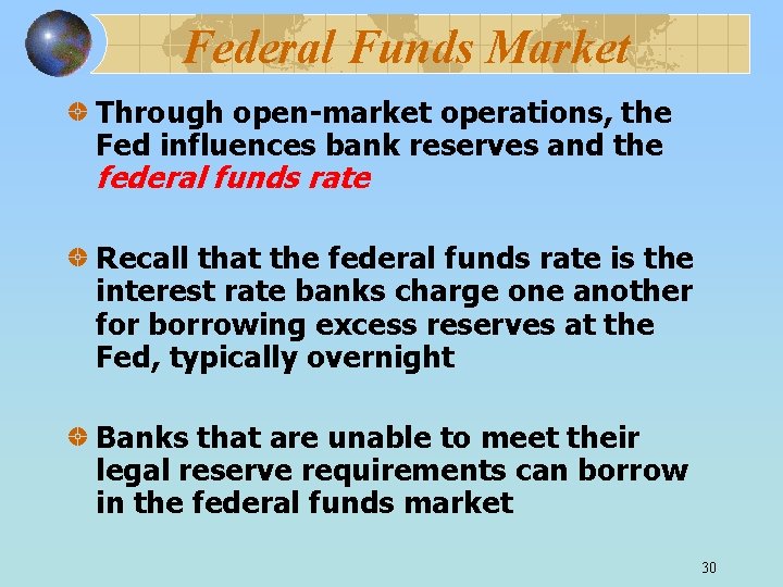 Federal Funds Market Through open-market operations, the Fed influences bank reserves and the federal