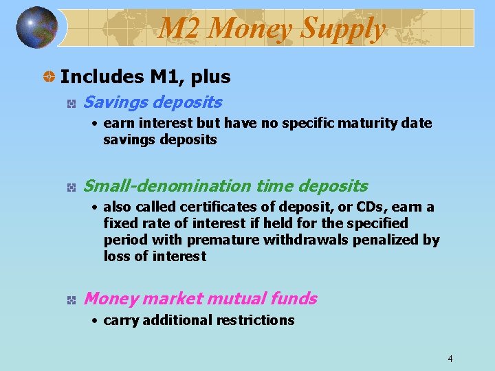 M 2 Money Supply Includes M 1, plus Savings deposits • earn interest but