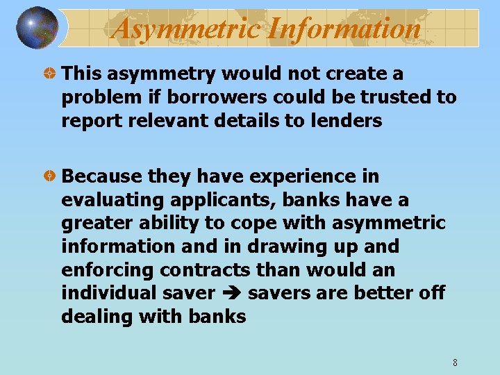 Asymmetric Information This asymmetry would not create a problem if borrowers could be trusted