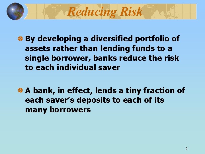 Reducing Risk By developing a diversified portfolio of assets rather than lending funds to