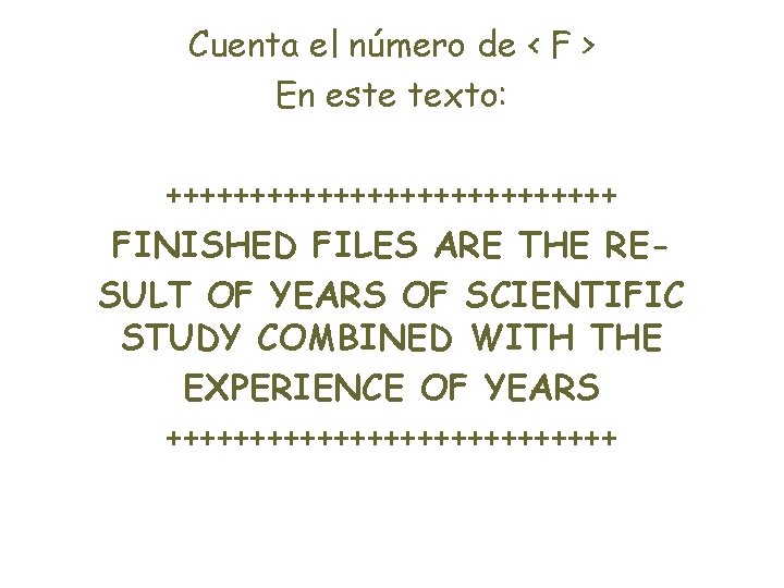 Cuenta el número de < F > En este texto: ++++++++++++++ FINISHED FILES ARE