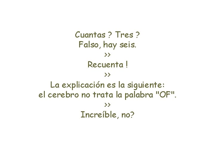 Cuantas ? Tres ? Falso, hay seis. >> Recuenta ! >> La explicación es