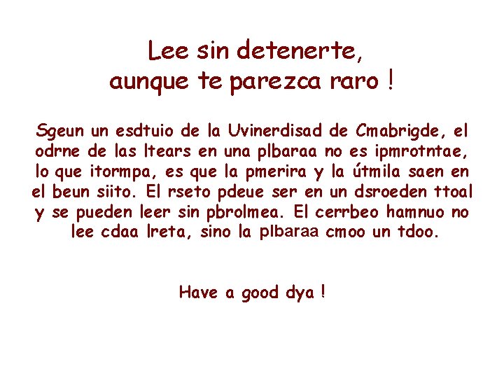  Lee sin detenerte, aunque te parezca raro ! Sgeun un esdtuio de la