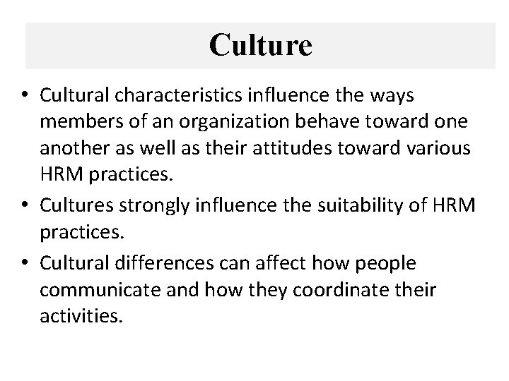 Culture • Cultural characteristics influence the ways members of an organization behave toward one