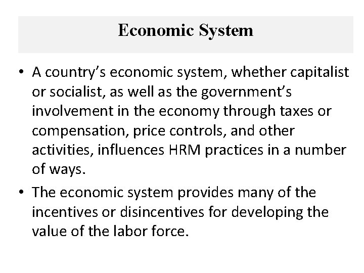 Economic System • A country’s economic system, whether capitalist or socialist, as well as