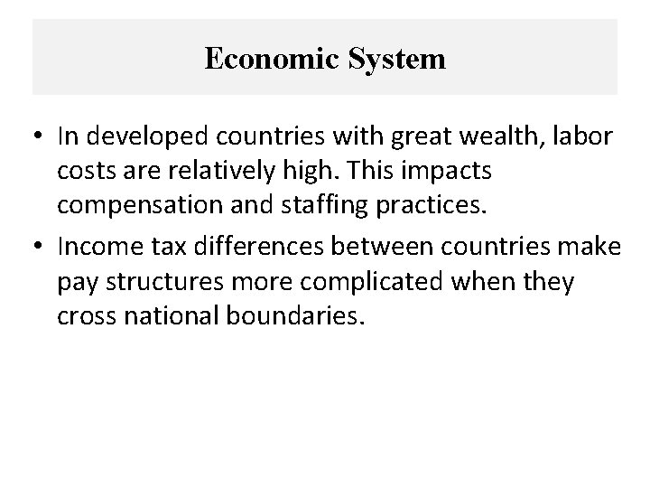 Economic System • In developed countries with great wealth, labor costs are relatively high.