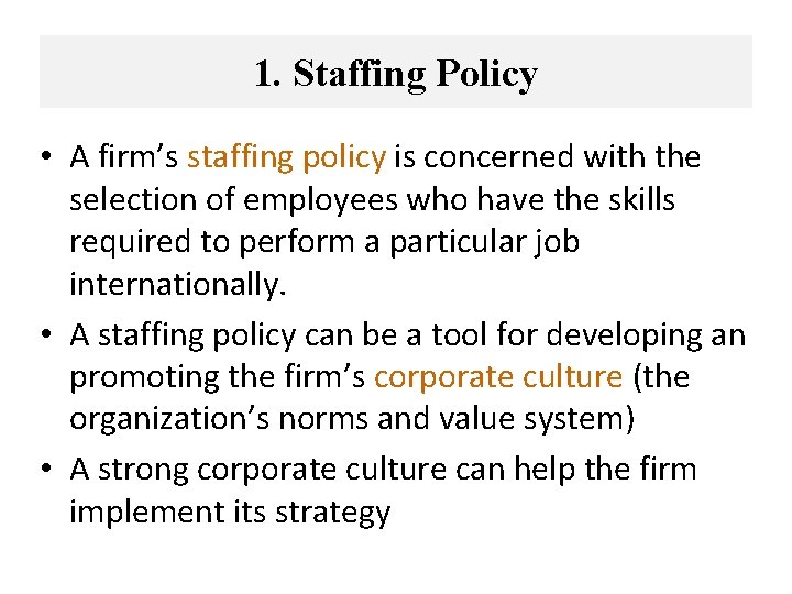 1. Staffing Policy • A firm’s staffing policy is concerned with the selection of