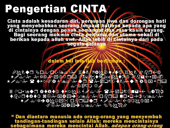 Pengertian CINTA Cinta adalah kesadaran diri, perasaan jiwa dan dorongan hati yang menyebabkan seorang