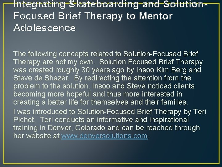 Integrating Skateboarding and Solution. Focused Brief Therapy to Mentor Adolescence The following concepts related