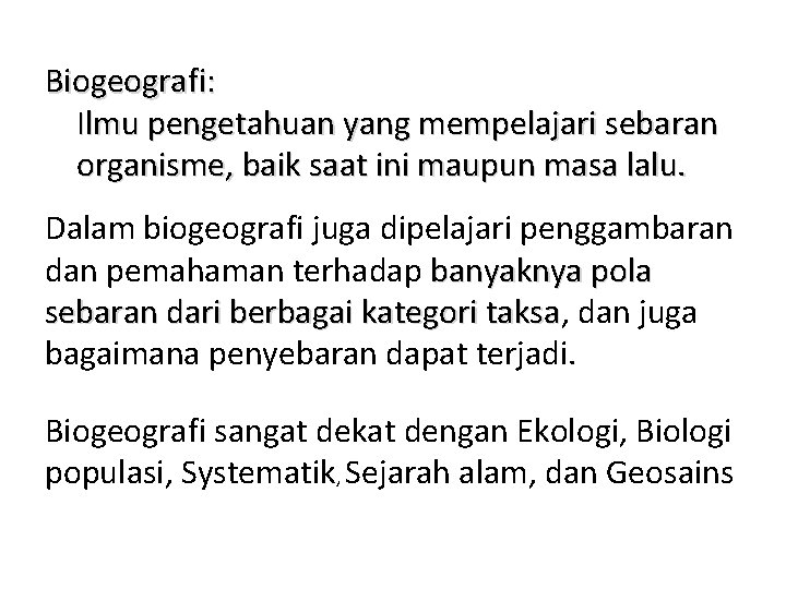 Biogeografi: Ilmu pengetahuan yang mempelajari sebaran organisme, baik saat ini maupun masa lalu. Dalam